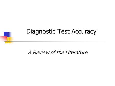 Diagnostic Test Accuracy A Review of the Literature.