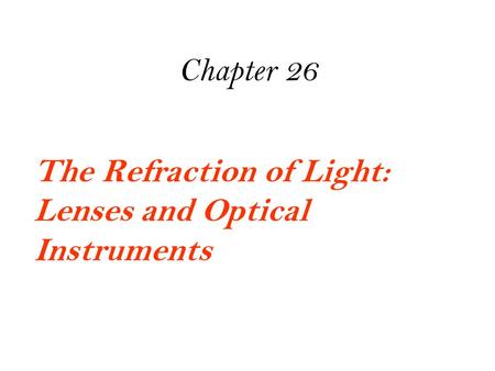 The Refraction of Light: Lenses and Optical Instruments