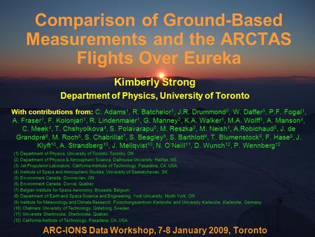 Comparison of Ground-Based Measurements and the ARCTAS Flights Over Eureka Kimberly Strong Department of Physics, University of Toronto With contributions.