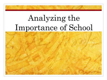 Analyzing the Importance of School. Value of Education Connect Ideas from the past lessons (careers) Value of Education: Have students write $52,000 on.