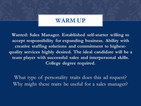 Wanted: Sales Manager. Established self-starter willing to accept responsibility for expanding business. Ability with creative staffing solutions and commitment.