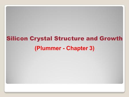 Silicon Crystal Structure and Growth (Plummer - Chapter 3)