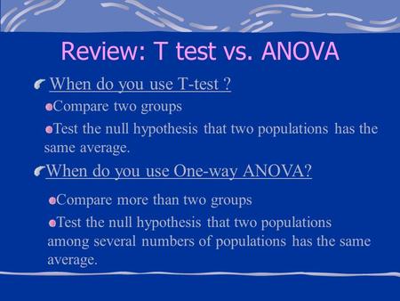 Review: T test vs. ANOVA When do you use T-test ?