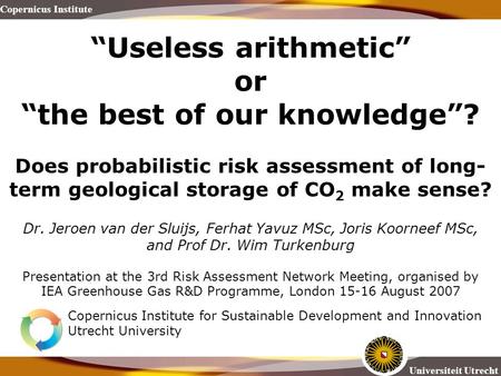 Universiteit Utrecht Copernicus Institute “Useless arithmetic” or “the best of our knowledge”? Does probabilistic risk assessment of long- term geological.