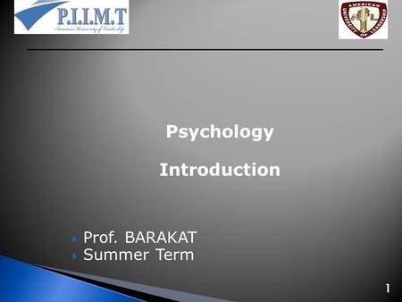 Psychology Introduction  Prof. BARAKAT  Summer Term 1.