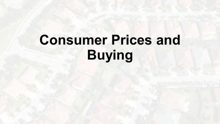 Consumer Prices and Buying. Congratulations! You have graduated college and are ready to enter the work force.