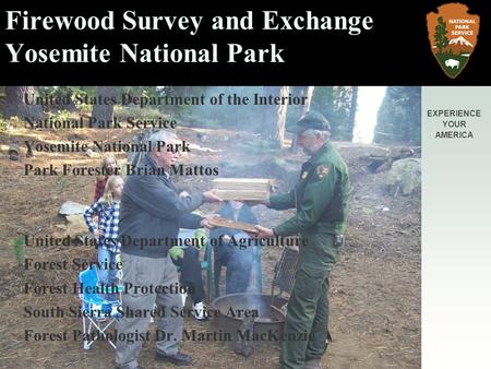 EXPERIENCE YOUR AMERICA Firewood Survey and Exchange Yosemite National Park United States Department of the Interior National Park Service Yosemite National.