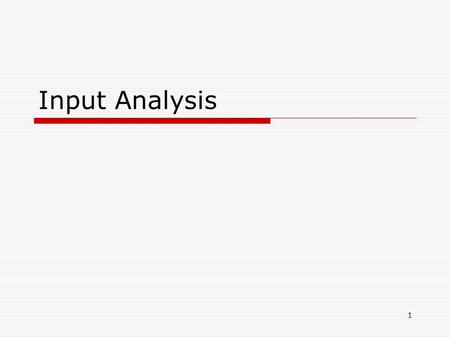 Input Analysis 1.  Initial steps of the simulation study have been completed.  Through a verbal description and/or flow chart of the system operation.