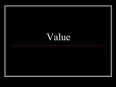 Value. The appearance of lights and darks found in a work of art. These range from black to white with numerous shades of gray in between.