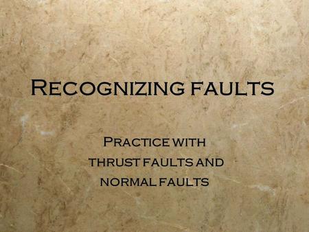 Practice with thrust faults and normal faults