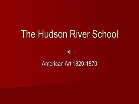 The Hudson River School American Art 1820-1870 Background: pre-1825 Portraiture Portraiture –European influence –American “Naive” style  Flat design,