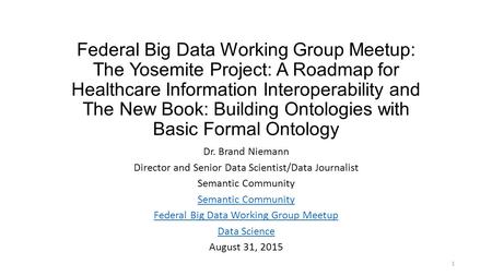 Federal Big Data Working Group Meetup: The Yosemite Project: A Roadmap for Healthcare Information Interoperability and The New Book: Building Ontologies.