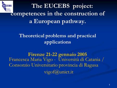 1 The EUCEBS project: competences in the construction of a European pathway. Theoretical problems and practical applications Firenze 21-22 gennaio 2005.