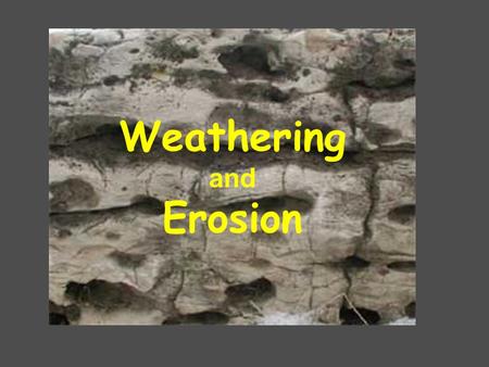 Weathering and Erosion. Weathering is the breaking down of rocks and other materials on the Earth’s surface.