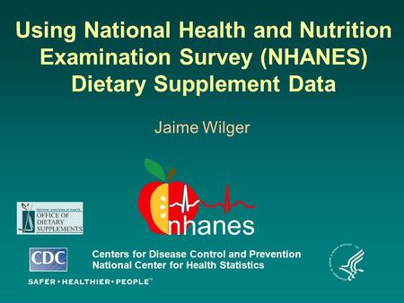 Using National Health and Nutrition Examination Survey (NHANES) Dietary Supplement Data Centers for Disease Control and Prevention National Center for.