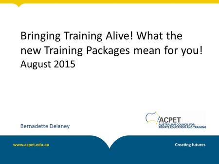 Bringing Training Alive. What the new Training Packages mean for you