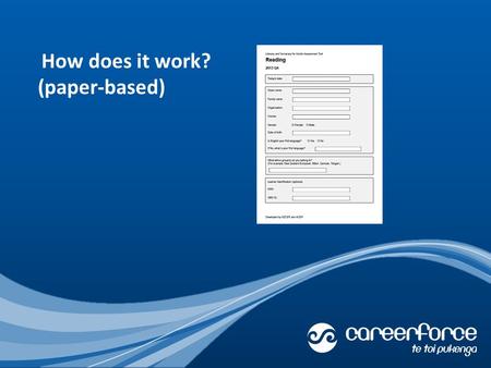 How does it work? (paper-based). Careerforce creates a new paper-based assessment in The Tool every three months. This is downloaded from The Tool as.