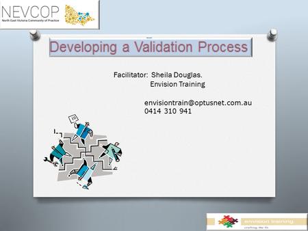 Facilitator: Sheila Douglas. Envision Training 0414 310 941.