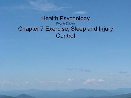 Health Psychology Fourth Edition Chapter 7 Exercise, Sleep and Injury Control.