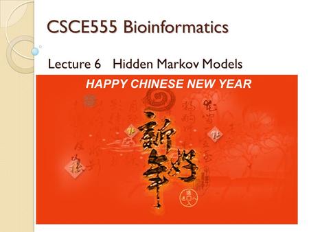 CSCE555 Bioinformatics Lecture 6 Hidden Markov Models Meeting: MW 4:00PM-5:15PM SWGN2A21 Instructor: Dr. Jianjun Hu Course page: