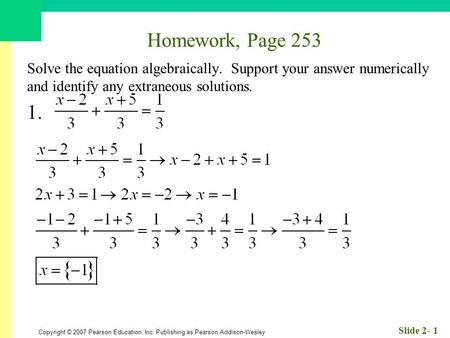 Homework, Page 253 Solve the equation algebraically. Support your answer numerically and identify any extraneous solutions. 1.