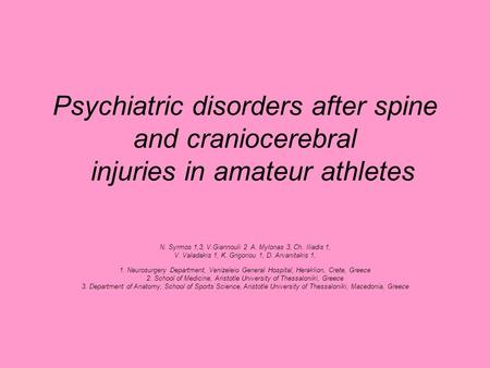 Psychiatric disorders after spine and craniocerebral injuries in amateur athletes N. Syrmos 1,3, V.Giannouli 2 A. Mylonas 3, Ch. Iliadis 1, V. Valadakis.