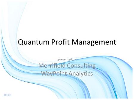 Quantum Profit Management presented by Merrifield Consulting WayPoint Analytics RRRR.