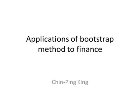 Applications of bootstrap method to finance Chin-Ping King.