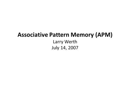 Associative Pattern Memory (APM) Larry Werth July 14, 2007