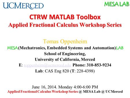 MESA LAB CTRW MATLAB Toolbox Applied Fractional Calculus Workshop Series Tomas Oppenheim MESA LAB MESA (Mechatronics, Embedded Systems and Automation)