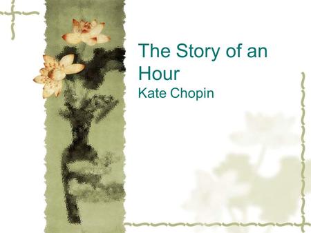 The Story of an Hour Kate Chopin