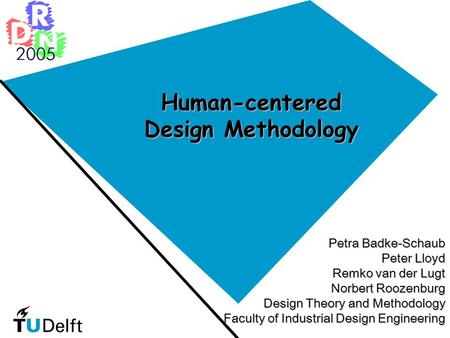 Human-centered Design Methodology Petra Badke-Schaub Peter Lloyd Remko van der Lugt Norbert Roozenburg Design Theory and Methodology Faculty of Industrial.