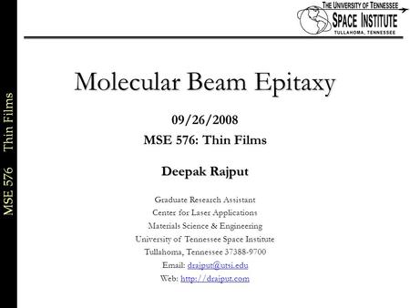 MSE 576 Thin Films 1 of xx Molecular Beam Epitaxy 09/26/2008 MSE 576: Thin Films Deepak Rajput Graduate Research Assistant Center for Laser Applications.