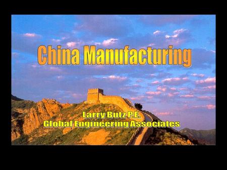 Agenda Why Manufacture in China Types of Manufacturers Finding a Manufacturer What to Expect Prepare for the Unexpected Risks & Rewards Experiences.