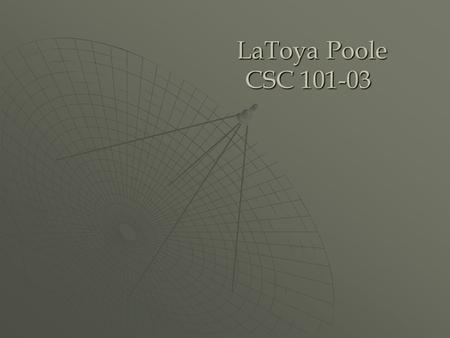 LaToya Poole CSC 101-03 LaToya Poole CSC 101-03. Dial-up Connection  Comcast Internet Services  Reliable Internet Connections  $145.00 monthly charge.