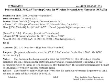 Doc.: IEEE 802.15-02/157r0 Submission 19 March, 2002 Pierre Gandolfo, XtremeSpecturm Inc. James P. K. Gilb, Appairent Technologies Slide 1 Project: IEEE.