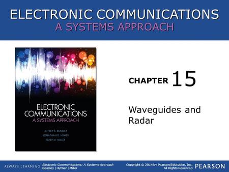 ELECTRONIC COMMUNICATIONS A SYSTEMS APPROACH CHAPTER Copyright © 2014 by Pearson Education, Inc. All Rights Reserved Electronic Communications: A Systems.