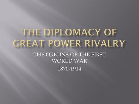 THE ORIGINS OF THE FIRST WORLD WAR 1870-1914. 1- Europe in the World: 1870-1914 2- Nationalisms and internationalisms 3-The evolution of war in the early.