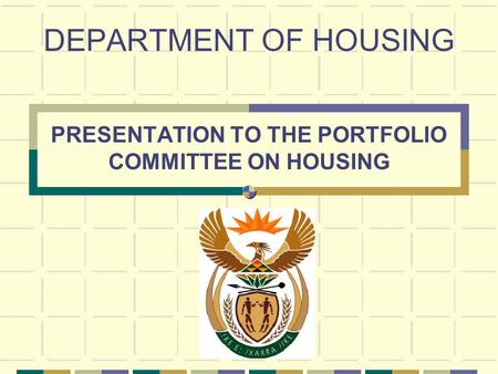 DEPARTMENT OF HOUSING PRESENTATION TO THE PORTFOLIO COMMITTEE ON HOUSING.