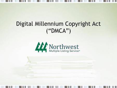 Digital Millennium Copyright Act (“DMCA”). Common MLS Issue Listing Agent uploads infringing photo –Examples All members republish photo on IDX sites.