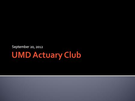 September 20, 2012.  Educational & Social Club  Goals:  Raise career awareness & promote Stat/Actuarial Science Major  Help simplify the actuarial.