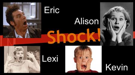 Shock! Eric Alison Lexi Kevin. Article  arch.ebscohost.com/login.aspx?direct=tru e&db=cmedm&AN=24509521&site=ehost-