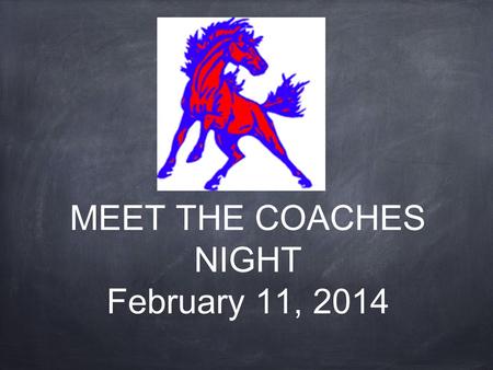 MEET THE COACHES NIGHT February 11, 2014. MEET THE COACHES Partnership BHPRSD Athletic Policies Meet Your Coaches.