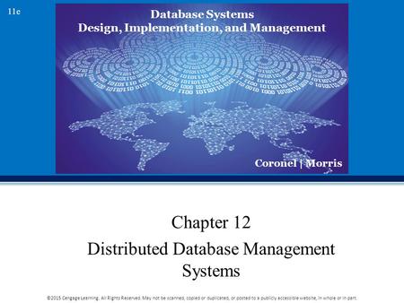 Database Systems Design, Implementation, and Management Coronel | Morris 11e ©2015 Cengage Learning. All Rights Reserved. May not be scanned, copied or.