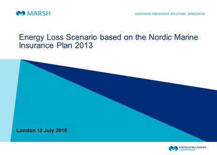 Energy Loss Scenario based on the Nordic Marine Insurance Plan 2013 London 13 July 2015.