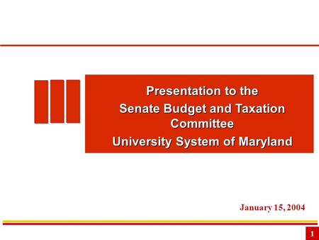 1 Presentation to the Senate Budget and Taxation Committee University System of Maryland January 15, 2004.