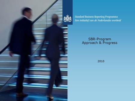 SBR-Program Approach & Progress 2010. What does SBR means to us? SBR means to us standardization in the proces of financial reporting:  Business to government.