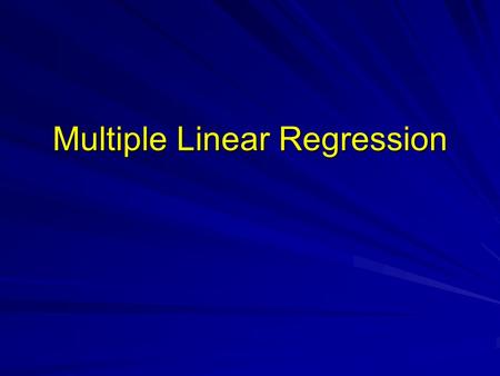 Multiple Linear Regression. Multiple Regression In multiple regression we have multiple predictors X 1, X 2, …, X p and we are interested in modeling.