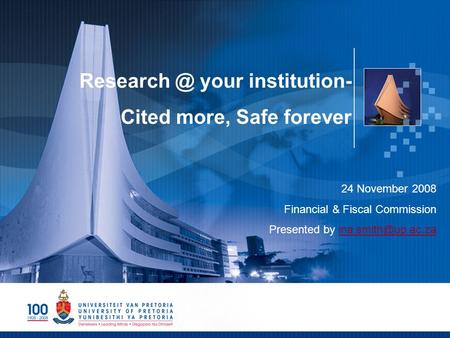 your institution- Cited more, Safe forever 24 November 2008 Financial & Fiscal Commission Presented by