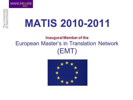 MATIS 2010-2011 Inaugural Member of the European Master’s in Translation Network (EMT)